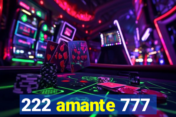 222 amante 777